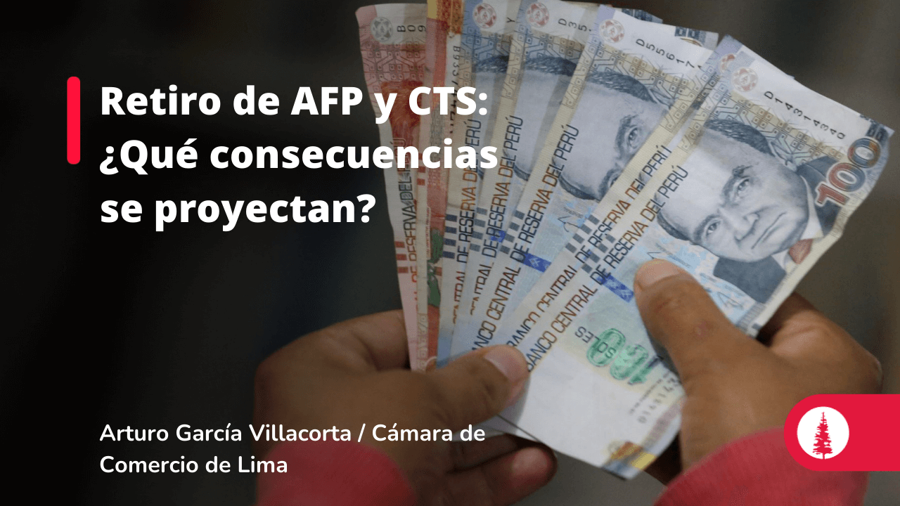 Retiro de AFP y CTS ¿Qué consecuencias se proyectan? Conexión ESAN